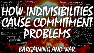 How Indivisibilities Cause Commitment Problems | Bargaining and War