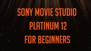 Sony Movie Studio Platinum 12 for beginners