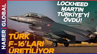 Türk F 16'ları Üretiliyor! Lockheed Martinden Büyük Türkiye Övgüsü