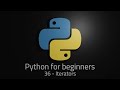 Python 3 - Episode 36 - Iterators