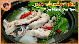 Bao Tử Hầm Tiêu. Cách Làm Lẩu Bao Tử Nấu Tiêu Xanh Món Ngon Đãi Tiệc | Tasty Stew Pig Stomach Pepper