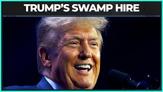 Trump Picks Key Member Of The SWAMP In MAJOR Role