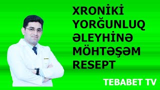 Xroniki Yorğunluq əleyhinə Möhtəşəm Resept