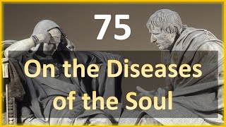 Seneca - Moral Letters - 75: On the Diseases of the Soul