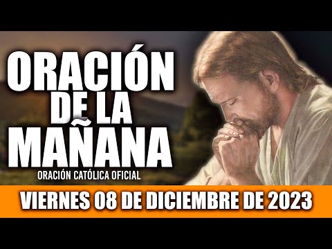 ORACION DE LA MAÑANA DE HOY VIERNES 08 DE DICIEMBRE DE 2023 Oración Católica