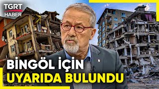 Naci Görür’den Bingöl İçin Deprem Uyarısı: 7’nin Üzerinde Deprem Bekliyoruz - TGRT Haber