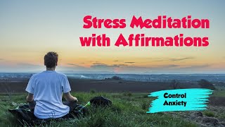 Guided Meditation For Anxiety & Stress || Stress Meditation with Affirmations || Control Anxiety