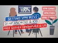 Cara Settings Free VPN IKev2 HP Android or iOS 100% Work