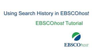 Using the EBSCOhost Search History - Tutorial