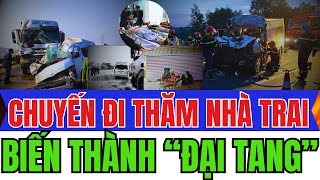 TAI NẠN Kinh Hoàng Cao Tốc Bắc Nam: Chuyến XE ĐI THĂM NHÀ TRAI BIẾN THÀNH 