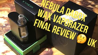 NEBULA DABOX WAX VAPORAZER FINAL REVIEW UK.