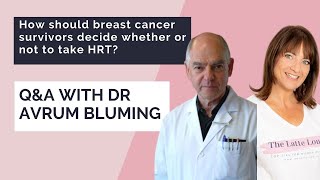 Dr Avrum Bluming - How should breast cancer survivors decide whether or not to take HRT?