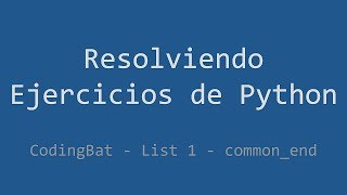 035 - Ejercicio de Python - Codingbat - List 1 - Common_end