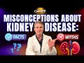Top 10 Misconceptions About Kidney Disease:  A Kidney Doctor Debunks Common Kidney Myths