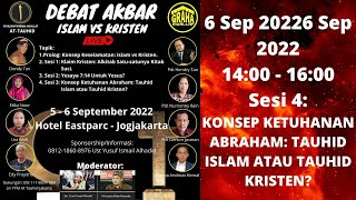 DEBAT AKBAR: SESI 4 - KONSEP KETUHANAN ABRAHAM: TAUHID ISLAM ATAU TAUHID KRISTEN?