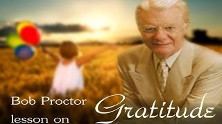 One of Bob Proctor's most important lessons: Gratitude