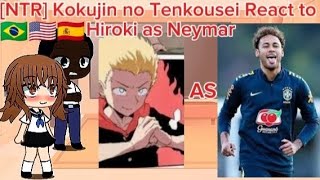 [NTR] Kokujin no Tenkousei React to Hiroki as Neymar. Ney.🇧🇷🇺🇲🇪🇸