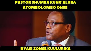 PASTOR SHUMBA KUNG’ALURA ATOMBOLOMBO ONSE NYASI ZONSE NKUMAULURIKA