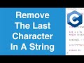 Remove The Last Character In A String | C Programming Example