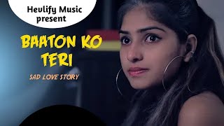 Baaton Ko Teri   Arijit Singh   Sad Love Story    Maahi Queen    Latest Hindi Song Hevlify Music
