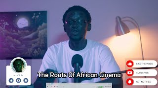 The Roots Of African Cinema