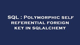 SQL : Polymorphic self referential foreign key in sqlalchemy