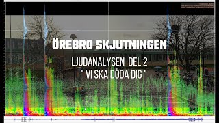 ÖREBROSKJUTNINGEN  - LJUDANALYSEN DEL 2 / DE OKÄNDA