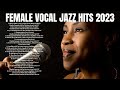 Female Vocal Jazz Hits 2023 [Smooth Jazz]