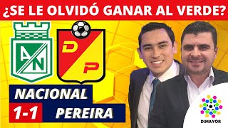 Nacional 1-1 Pereira | Liga Dimayor 2022-I | Resumen de Goles y Táctica por Juan Felipe Cadavid