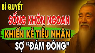 CỔ NHÂN DẠY: Bí Quyết Sống Khôn Ngoan khiến Kẻ Tiểu Nhân sợ Đám Đông | Triết Lý Sống