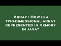 Array : How is a two-dimensional array represented in memory in java?