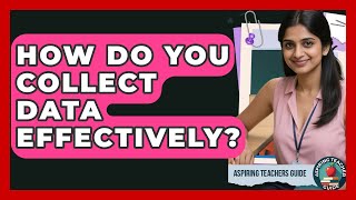 How Do You Collect Data Effectively? - Aspiring Teacher Guide