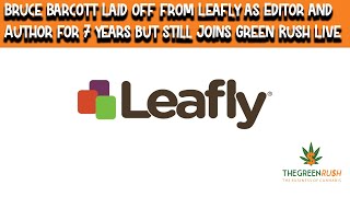 Bruce Barcott Laid off from Leafly after 7 years  as Editor; Now on Green Rush Live