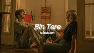 Bin Tere (slowed+reverb)