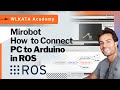 WLKATA tutorial - ROS - How to Connect PC to Arduino in ROS | Mirobot Robotic Arm