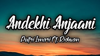 Andekhi Anjaani - Putri Isnari Ft. Ridwan OST Mujhse Dosti Karoge (Lirik Lagu)
