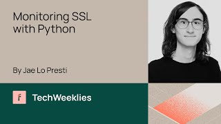 Monitoring SSL with Python - Jae Lo Presti - TechWeeklies