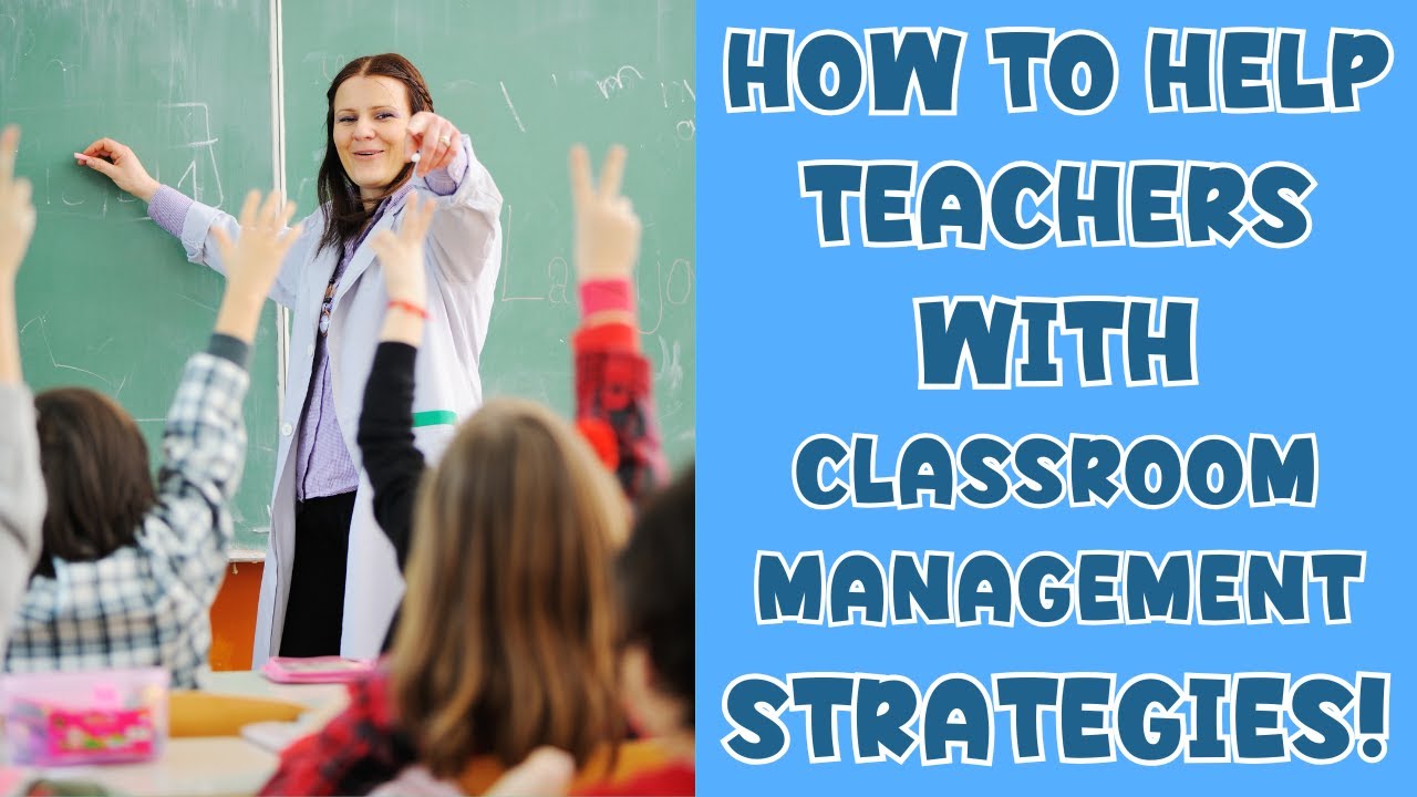 How To Help Teachers With Classroom Management Strategies Youtube