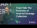 Keynote: Trash Talk: The Evolution of Android Garbage Collection – Chet Haase
