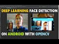 Deep Learning Face Detection on Android with OpenCV || Android Deep Learning with OpenCV #7