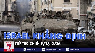 Israel bác bỏ tin kêu gọi ngừng chiến, khẳng định tiếp tục chiến sự tại Gaza - VNews