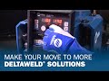 Make Your Move to More Deltaweld Solutions