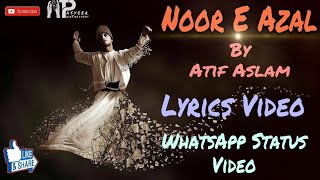 Noor E Azal Sufi Song Lyrics Video | Atif Aslam | Abida Parveen | WhatsApp Status Video