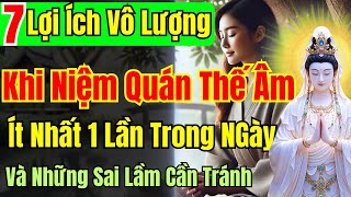 7 Lợi ích Vô Lượng khi niệm Quán Thế Âm Bồ Tát ít nhất 1 lần trong ngày, và các sai lầm cần tránh