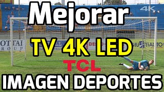 Configurar imagen Smart TV 4k LED TCL para ver mundial fútbol TV 4k Ver Modo Deportes Sports Ajustes