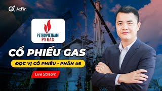 (Livestream)  ĐỌC VỊ CỔ PHIẾU GAS | ĐỌC VỊ CỔ PHIẾU SỐ 46