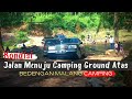 KONDISI JALAN MENUJU CAMPING GROUND ATAS BUMI PERKEMAHAN BEDENGAN SELOREJO DAU MALANG