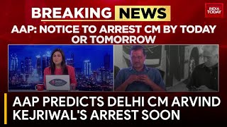AAP Claims Notice to Arrest Delhi Chief Minister Arvind Kejriwal Imminent | India Today News