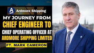 Meet Chief Operation Officer Ardmore Shipping Mark Cameroon | My journey from Chief Engineer to COO