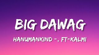 Hanumankind - Big Dawgs (Lyrics) ft. Kalmi | i'm a big stepper underground methods